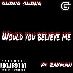 Would you Believe Me ft.ZAYMAN