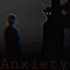 ANXIETY