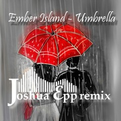 Ember Island - Umbrella (Joshua Epp Remix)