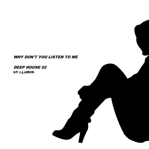 Why Don't You Listen To Me [Deep House 02]