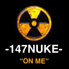147NUKE - ON ME