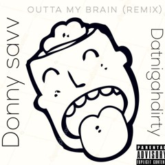 Outta My Brain Remix feat. DATNIGAHDIRTY (Prod. King Leeboy)
