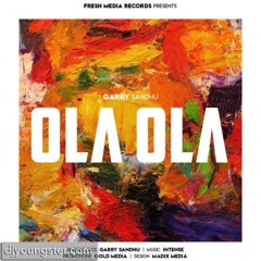 Ola Ola Garry Sandhu Ft. Intense