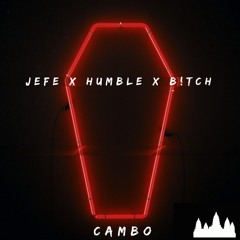 Jefe X Humble X B!tch [Kidd Cambo Edit]