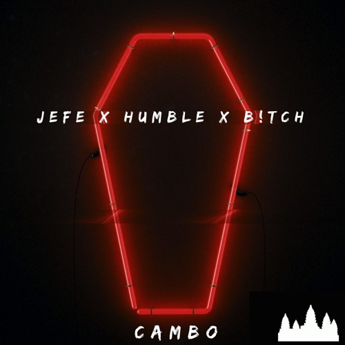 Jefe X Humble X B!tch [Kidd Cambo Edit]