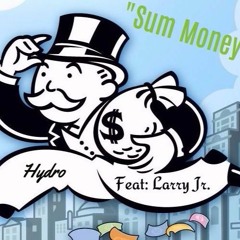 Hydro- Sum Money (Feat. Larry Jr.)
