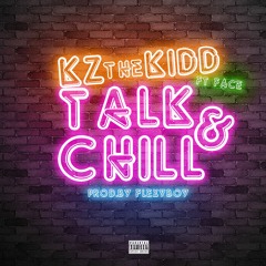 Kz The Kidd Ft Face - Talk And Chill (Prod. By Flexyboy)