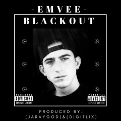 Emvee- "Blackout" (Prod. DigitLix & JarayGod)