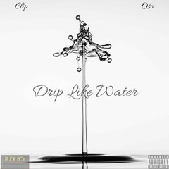 Drip Like Water X Oso