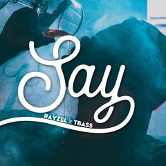 Say - RayZel ft T-Bass