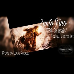 Santo Fino Ft Kauze Da Verbal Terrorist - Walk On Water (prod By . Louie Puppz) (1)