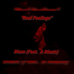 Real Feelings - Blaze (Feat. A Blazin)
