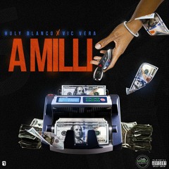 A Milli - Huly Blanco x Vic Vera