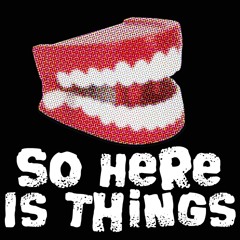 37. SO HERE IS THINGS - Episode 1