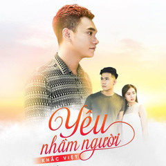 Yêu Nhầm Người - Khắc Việt