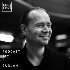 Egg London Podcast 112 - Gunjah