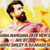 RANGAMA MANGAMA {2K18} NEW SONG MIX BY DJ MADHU SMILEY & DJ AKASH SONU