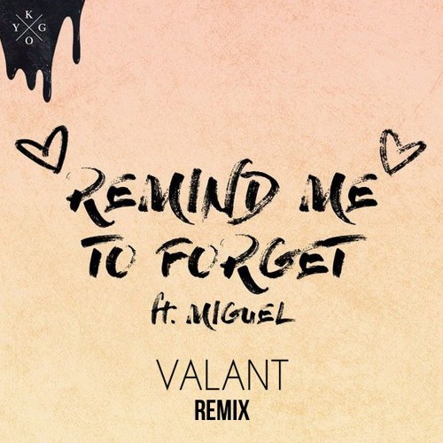Kygo ft. Miguel - Remind Me To Forget (VALANT REMIX)