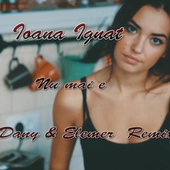 Ioana Ignat - Nu Mai E | DJ DANY & Elemer Extended Remix