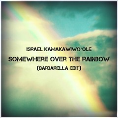 Israel Kamakawiwoʻole - Somewhere Over The Rainbow (Barbarella Edit)
