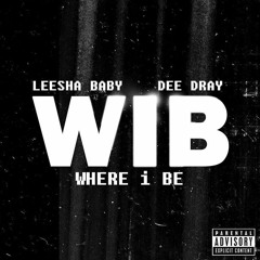 Leesha Baby x Dee Dray - Where I B (WIB)