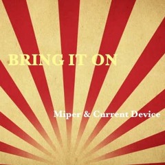 Bring It On - Miper & current device