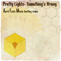 Pretty Lights - Something's Wrong (April Fools Music Bootleg Remix)