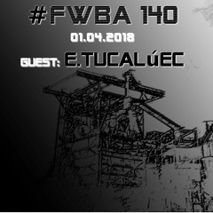 #FWBA 0140 with E.Tucalúec on Fnoob Techno Radio