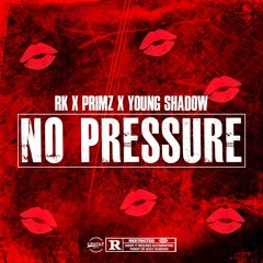 No Pressure - RK X Primz x Young Shadow