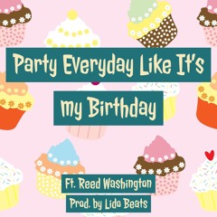 Party Everyday Like It's my Birthday (Prod. by Lido Beats)