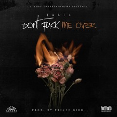 Don't Fuck Me Over By Jalil