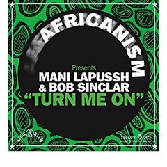 Mani Lapussh & Bob Sinclar - Turn Me On (Africanism Presents)