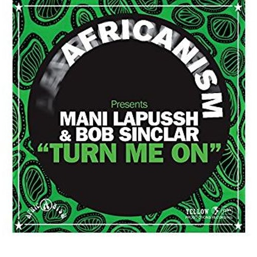 Mani Lapussh & Bob Sinclar - Turn Me On (Africanism Presents)