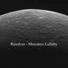 Resolver - Mercurys Lullaby (Original Mix)