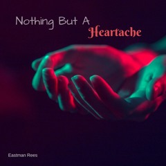 Nothing But A Heartache - (Eastman Rees)