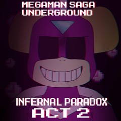 [Mega man saga underground] - INFERNAL PARADOX [act 2]
