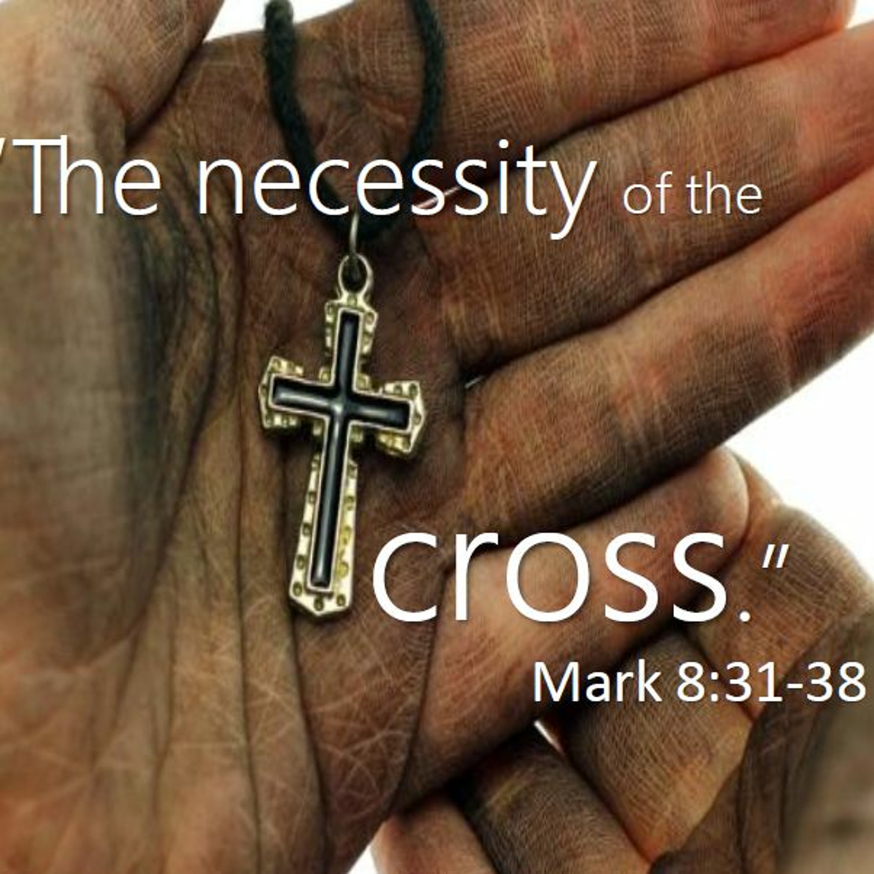Good Friday 2018 “The Necessity of the Cross.” Mark 8:31-38 episode artwork