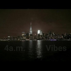 4a.m. Vibes