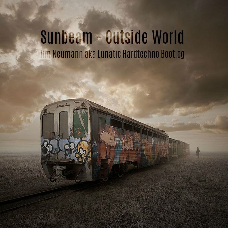 Sunbeam – Outside World (Tim Neumann Aka Lunatic Hardtechno Bootleg)