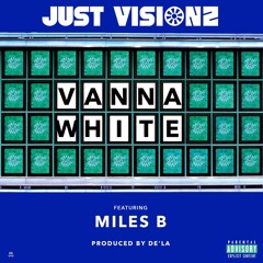 Just Visionz - Vanna White ft. Miles B Prod. by De'La