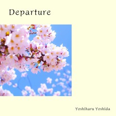 Departure ~旅立ち~   /  Yoshiharu Yoshida