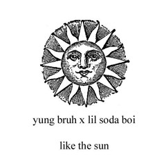 yung bruh x lil soda boi - like the sun (prod. eric butter)