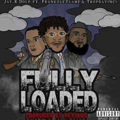 Jay-R Dolo x Franko Le' Flame x TropDavinci x Devious "Fully Loaded"