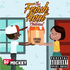 Fresh Heat Podcast - Ep.3 - DJ Mickey