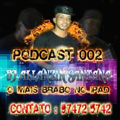 PODCAST 002 - DJ ALLANZIN SANTANA ( LANÇAMENTO 2018 ) ACELERADO
