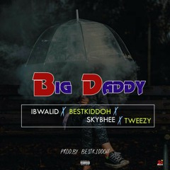 Ibwallid - Big Daddy (ft. Tweezy x Bestkiddoh x Skybee)