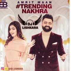 TRENDING NAKHRA - DJ LISHKARA - FT- AMRIT MAAN