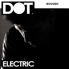 DotDotDot presents Bowden | This Is Electric #31