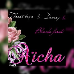Threat boyz & Domsy & Blvck first,Aïcha
