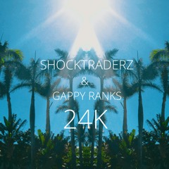 Shocktraderz & Gappy Ranks - 24K